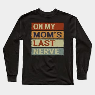 On My Moms Last Nerve Funny Groovy Quote For Kids Boys Girls Long Sleeve T-Shirt